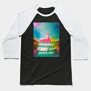 Dorothy is Gay! Baseball T-Shirt